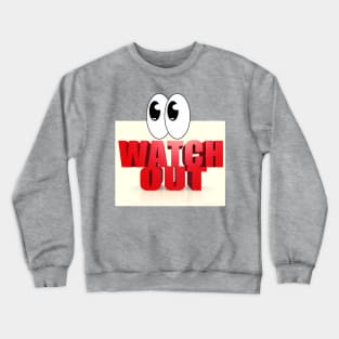 Watch Out, Humour, Big Eyes Crewneck Sweatshirt